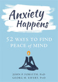 Anxiety Happens by John P. Forsyth & Georg H. Eifert (Paperback)