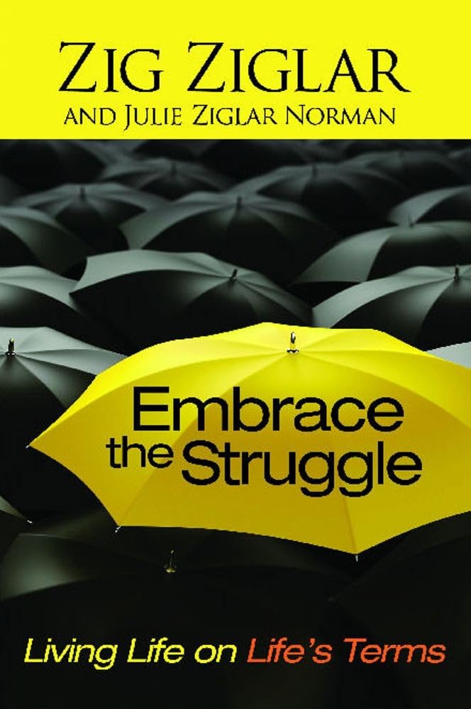 Embrace the Struggle by Zig Ziglar and Julie Ziglar Norman (Paperback)