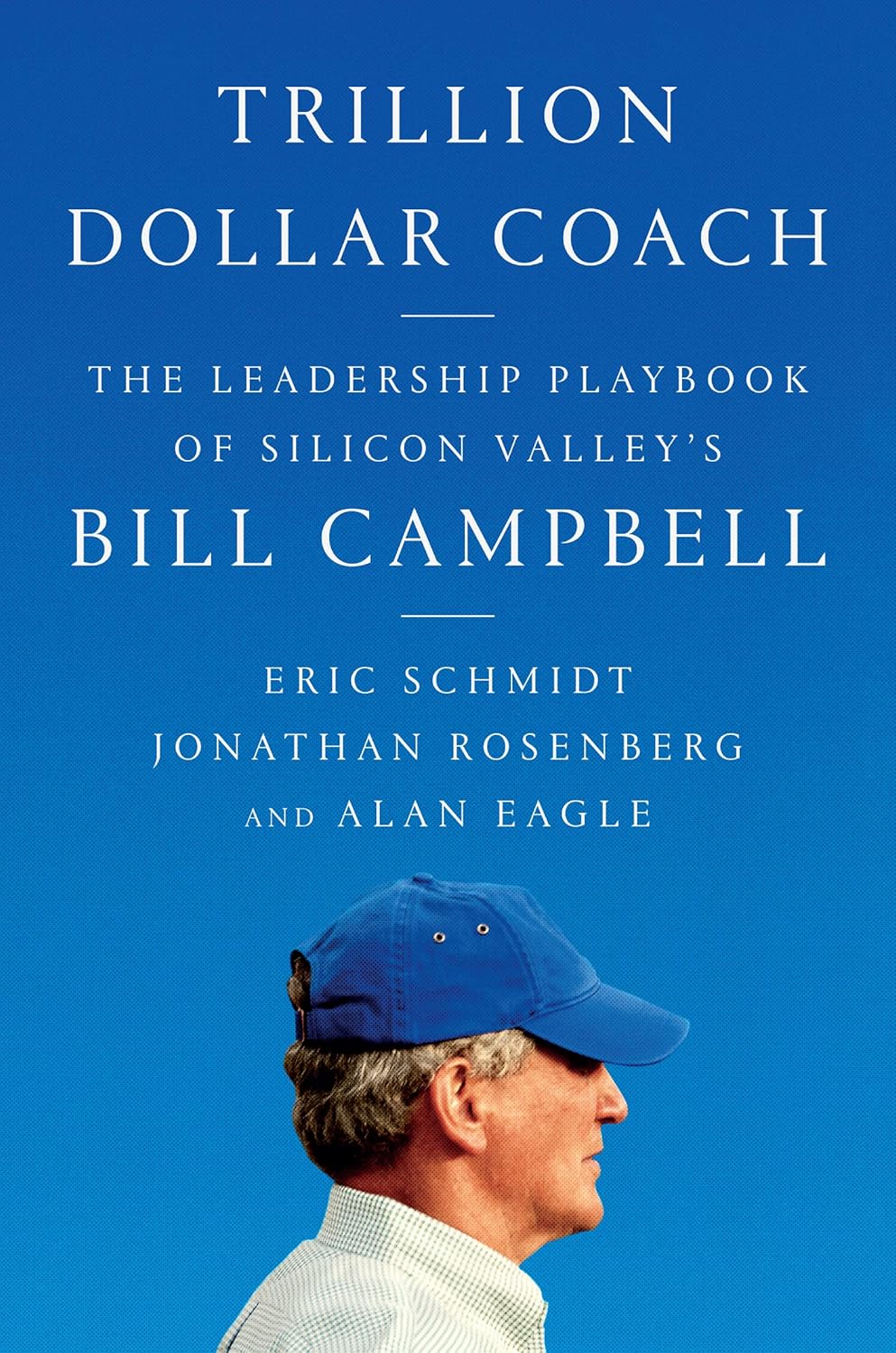 Trillion Dollar Coach by Eric Schmidt, Jonathan Rosenberg, & Alan Eagle (Paperback)
