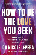 How to Be the Love You Seek by Dr. Nicole LePera (Paperback)