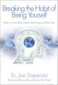 Breaking the Habit of Being Yourself by Dr. Joe Dispenza (Paperback)