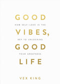 Good Vibes, Good Life by Vex King (Paperback)