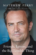 Friends, Lovers, and the Big Terrible Thing by Matthew Perry (Paperback)