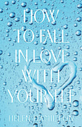 How to Fall in Love with Yourself by Helen Hamilton (Paperback)
