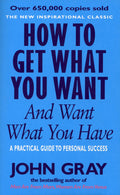 How to Get What You Want & Want What You Have by John Gray (Paperback)