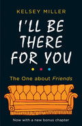 I'll Be There For You by Kelsey Miller (Paperback)