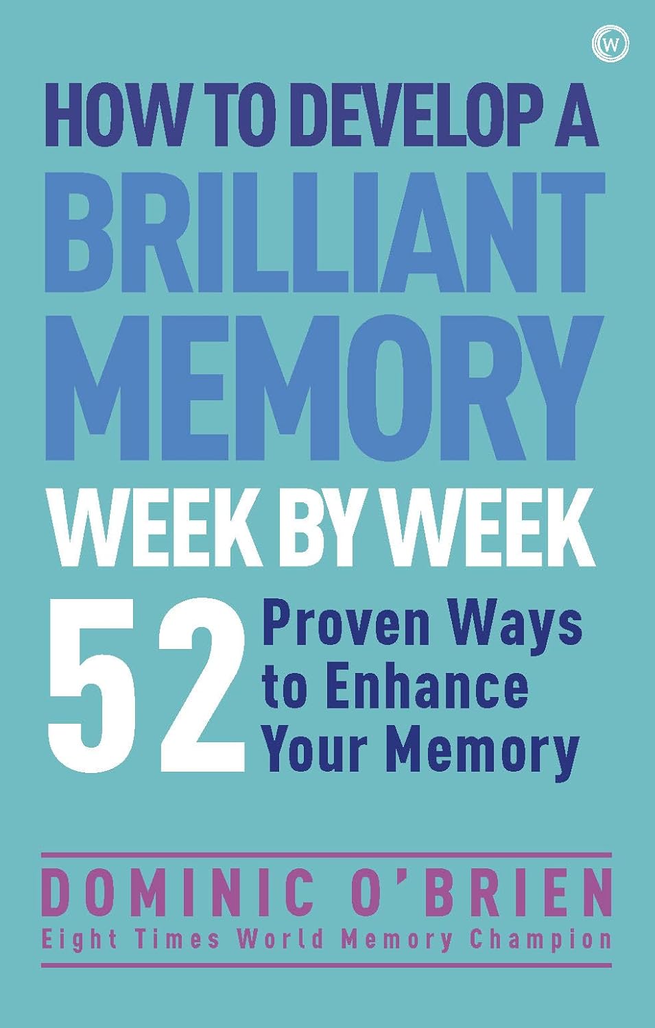 How to Develop a Brilliant Memory Week by Week by Dominic O'Brien (Paperback)