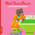 Bayard Jeunesse Petit Ours Brun - Se Brosse Les Dents