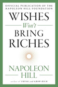 Wishes Won't Bring Riches by Napoleon Hill (Paperback)