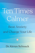 Ten Times Calmer by Dr. Kirren Schnack (Paperback)