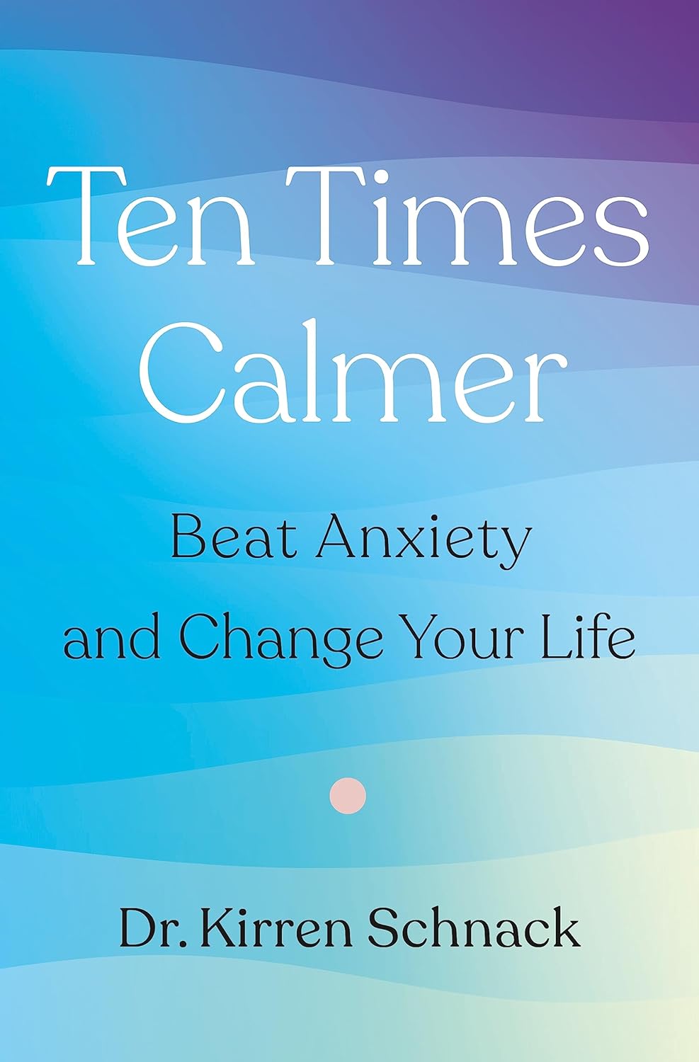 Ten Times Calmer by Dr. Kirren Schnack (Paperback)