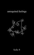 Unrequited Feelings by Leslie B. (Paperback)