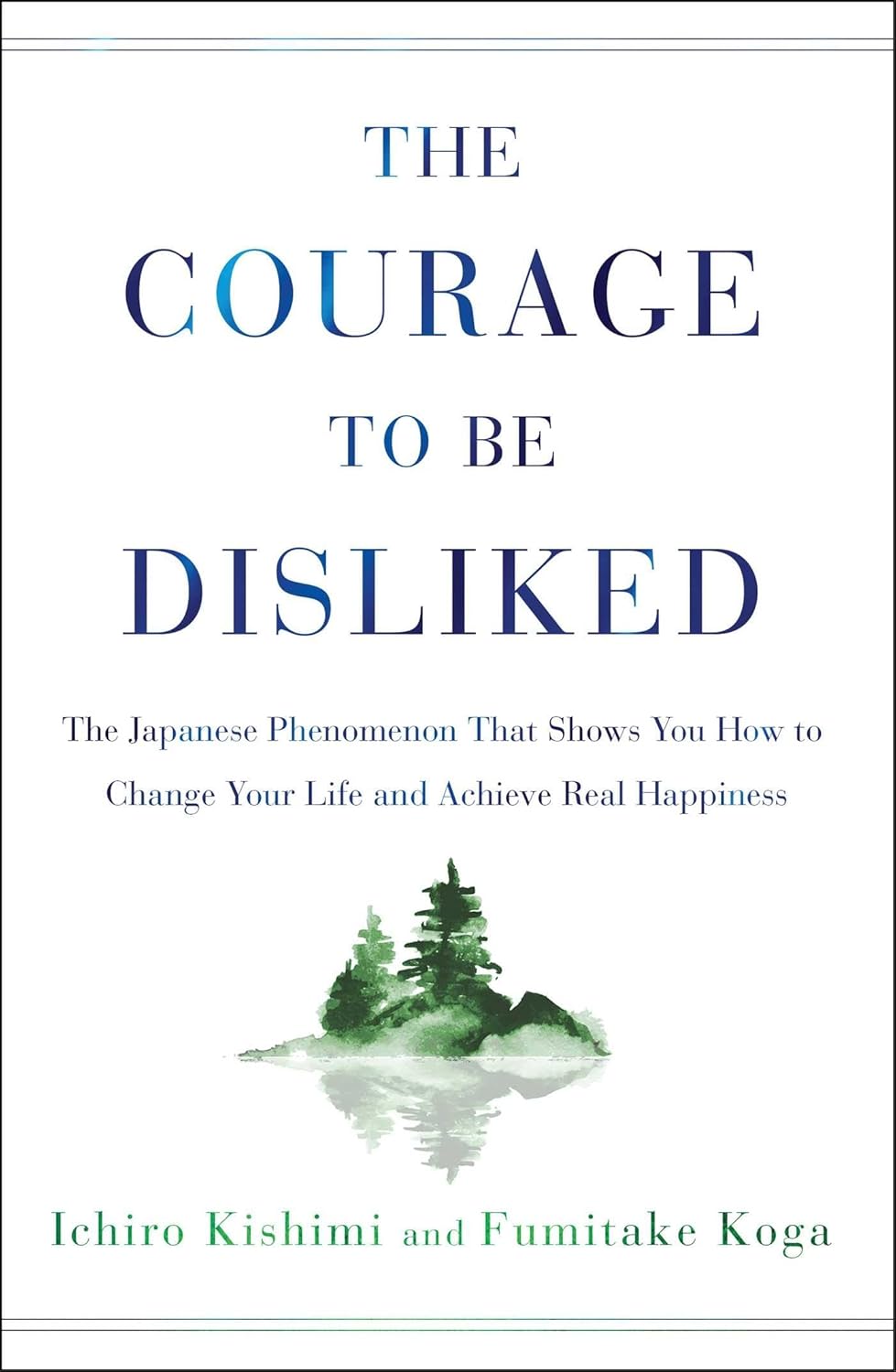 The Courage to Be Disliked by Ichiro Kishimi & Fumitake Koga (Paperback)